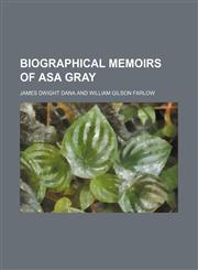 Biographical Memoirs of Asa Gray,1151598747,9781151598745