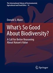 What's So Good About Biodiversity? A Call for Better Reasoning About Nature's Value,9400739907,9789400739901