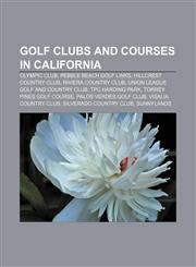 Golf clubs and courses in California Olympic Club, Pebble Beach Golf Links, Hillcrest Country Club, Riviera Country Club,115612686X,9781156126868
