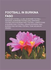 Football in Burkina Faso Burkinabé football clubs, Burkinabé football referees, Burkinabé footballers, Expatriate footballers in Burkina Faso,1157834078,9781157834076