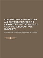 Contributions to mineralogy and petrography from the laboratories of the Sheffield scientific school of Yale university,115200431X,9781152004313