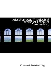 Miscellaneous Theological Works of Emanuel Swedenborg,1117026132,9781117026138
