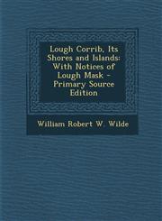 Lough Corrib, Its Shores and Islands With Notices of Lough Mask - Primary Source Edition,128956857X,9781289568573