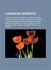 Louisiana sheriffs Harry Lee, Albert Estopinal, Cat Doucet, Elmer Litchfield, Noah W. Cross, Charles Foti, J. Howell Flournoy,1233129953,9781233129959