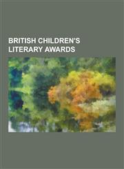 British Children's Literary Awards Carnegie Medal in Literature, Nestle Smarties Book Prize, Kate Greenaway Medal, Guardian Award, Blue Peter Book Aw,1230517324,9781230517322