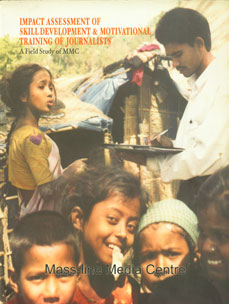 Impact Assessment of Skill Development and Motivational Training of Journalists A Field Study of Mass-Line Media Centre (MMC)