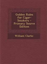 Golden Rules for Cigar-Smokers,1287579620,9781287579625