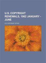 U.S. Copyright Renewals, 1962 January - June,1153730596,9781153730594
