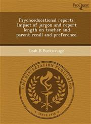 Psychoeducational reports Impact of jargon and report length on teacher and parent recall and preference.,1244103160,9781244103160