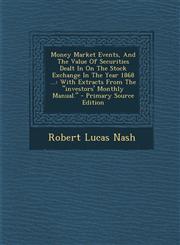 Money Market Events, And The Value Of Securities Dealt In On The Stock Exchange In The Year 1868 ... With Extracts From The "investors' Monthly Manual." - Primary Source Edition,1294060619,9781294060611
