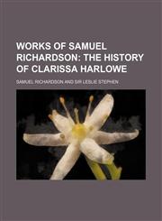 Works of Samuel Richardson (Volume 7); The History of Clarissa Harlowe,1150957611,9781150957611