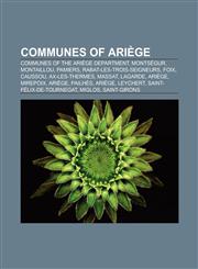 Communes of Ariège Communes of the Ariège department, Montségur, Montaillou, Pamiers, Saint-Girons, Ariège, Ax-les-Thermes,1157480004,9781157480006
