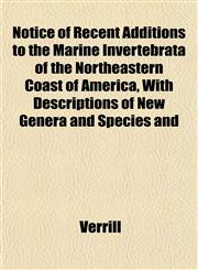 Notice of Recent Additions to the Marine Invertebrata of the Northeastern Coast of America, With Descriptions of New Genera and Species and,1153062631,9781153062633