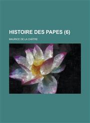 Histoire Des Papes (6),115349308X,9781153493086