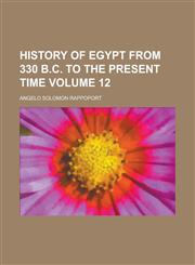 History of Egypt from 330 B.C. to the Present Time Volume 12,1150839627,9781150839627