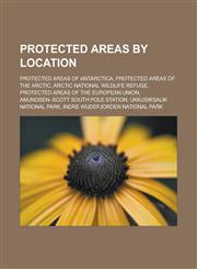 Protected areas by location Protected areas of Antarctica, Protected areas of the Arctic, Arctic National Wildlife Refuge,1233125710,9781233125715