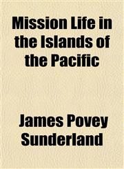 Mission Life in the Islands of the Pacific,1151744921,9781151744920