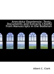 Anecdota Oxoniensia Texts, Documents and Extracts Chiefly from Manuscripts in the Bodleian,1110258712,9781110258710