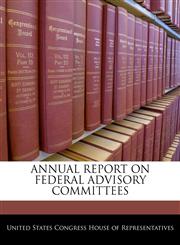 ANNUAL REPORT ON FEDERAL ADVISORY COMMITTEES,1240386060,9781240386062