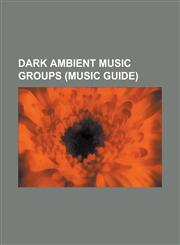 Dark Ambient Music Groups (Music Guide) Abruptum, Arcana (Band), Atrium Carceri, Autopsia, Beherit (Band), Burzum, Coil (Band), Coph Nia, Cultus Sabb,1230784136,9781230784137