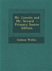 Mr. Lincoln and Mr. Seward - Primary Source Edition,129474156X,9781294741565