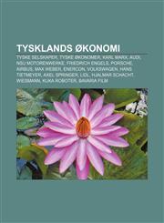 Tysklands økonomi Tyske selskaper, Tyske økonomer, Karl Marx, Audi, NSU Motorenwerke, Friedrich Engels, Porsche, Airbus, Max Weber, ENERCON,1232804401,9781232804406
