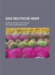 Das Deutsche Heer; Bilder Aus Krieg Und Frieden,1234558041,9781234558048