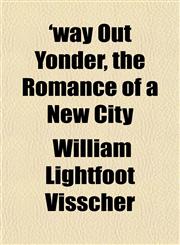 'way Out Yonder, the Romance of a New City,1152112228,9781152112223
