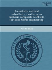 Endothelial cell and osteoblast co-cultures on biphasic composite scaffolds for bone tissue engineering.,124460500X,9781244605008