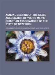Annual meeting of the state association of Young Men's Christian Associations of the state of New York,1130553396,9781130553390