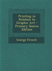 Printing in Relation to Graphic Art - Primary Source Edition,1294287796,9781294287797