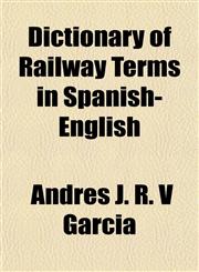 Dictionary of Railway Terms in Spanish-English,1154683036,9781154683035