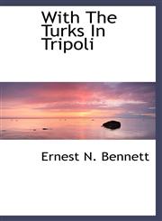 With The Turks In Tripoli,1113499834,9781113499837
