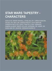 Star Wars Tapestry - Characters 0529-CV-B, Adriav Rahoul, Athelias, BT-7, Bren Rubicon, Caleb, Cali Bellum, Cassus Ridley, Chuv Bartok, Cinowyn Antilles, Ciryc Tracyn, Cyril Vorsazg, Damon Aligeri, Dante Atilles, Did'Noma, Dr. Aqwe, Dr. Girig and Dr. Zac,1234758415,9781234758417