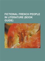 Fictional French People in Literature (Book Guide) Alexandre Manette, C. Auguste Dupin, Captain Phoebus, Celestine (Mirbeau), Charles Darnay, Citizen,1156121442,9781156121443