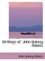 Writings of John Quincy Adams,1103044591,9781103044597