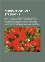 Burnout - Vehicle Strengths Blu-Ray Hawker, Carson Steel Wheels GT, Carson 500 GT, Carson Annihilator, Carson Annihilator Phoenix, Carson Annihi,1234766566,9781234766566