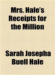 Mrs. Hale's Receipts for the Million,1154791653,9781154791655
