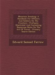 Mountain Scouting A Handbook for Officers and Soldiers on the Frontiers: Profusely Illustrated and Containing Numerous Notes on the Art,1293748110,9781293748114