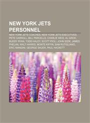 New York Jets personnel New York Jets coaches, New York Jets executives, Pete Carroll, Bill Parcells, Charlie Weis, Al Groh, Buddy Ryan,1156017211,9781156017210