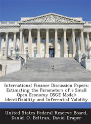 International Finance Discussion Papers Estimating the Parameters of a Small Open Economy DSGE Model: Identifiability and Inferential Validity,1288725876,9781288725878