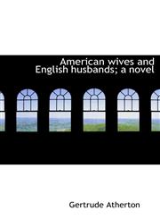 American wives and English husbands; a novel,1140171224,9781140171225