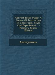Correct Social Usage A Course Of Instruction In Good Form, Style And Deportment... - Primary Source Edition,129309045X,9781293090459