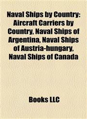 Naval Ships by Country Aircraft Carriers by Country, Naval Ships of Argentina, Naval Ships of Austria-hungary, Naval Ships of Canada,1157889786,9781157889786