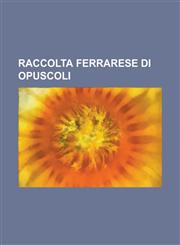 Raccolta Ferrarese Di Opuscoli,1234261944,9781234261948