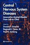 Central Nervous System Diseases Innovative Animal Models from Lab to Clinic,089603724X,9780896037243