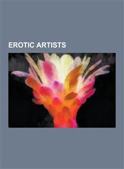 Erotic artists Erotic photographers, Fetish artists, Pin-up artists, John Willie, Eric Stanton, Robert Bishop, List of fetish artists, Art Frahm, Tom of Finland, Adam Hughes, Ken Marcus, Georges Pichard, Jiří Růžek, Anthony Christian,1230649182,9781230649184