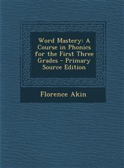 Word Mastery A Course in Phonics for the First Three Grades - Primary Source Edition,1294807056,9781294807056