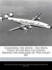 Comparing the Movie - The Delta Force to the Real Life Events Around the Hijacking of TWA Flight 847,1241104379,9781241104375