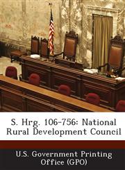S. Hrg. 106-756 National Rural Development Council,1287696740,9781287696742